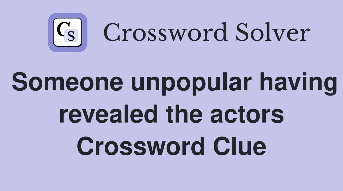 Someone unpopular having revealed the actors Crossword Clue