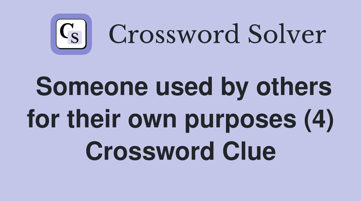 Someone used by others for their own purposes (4) Crossword Clue