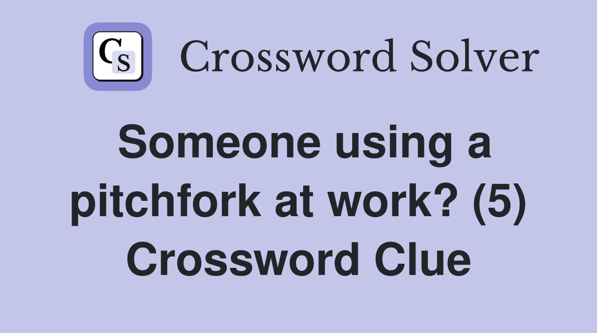 Someone using a pitchfork at work? (5) Crossword Clue