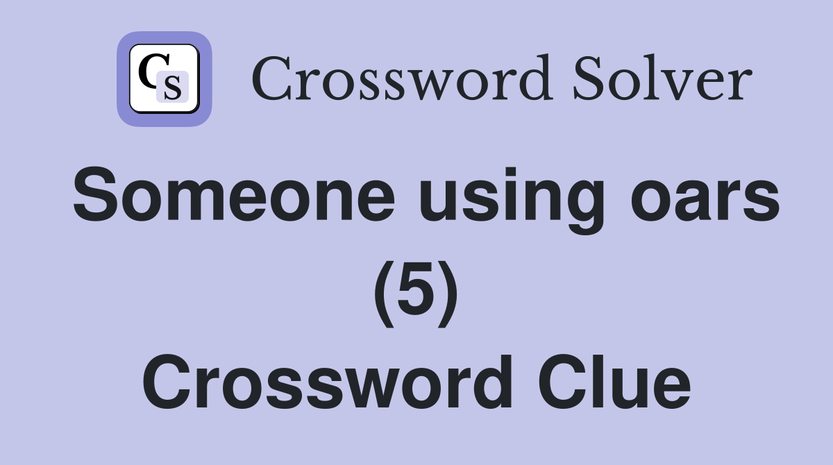 Someone using oars (5) Crossword Clue