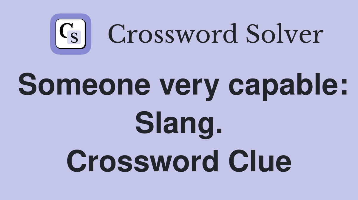 Someone very capable: Slang. Crossword Clue