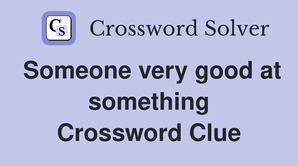 Someone very good at something Crossword Clue