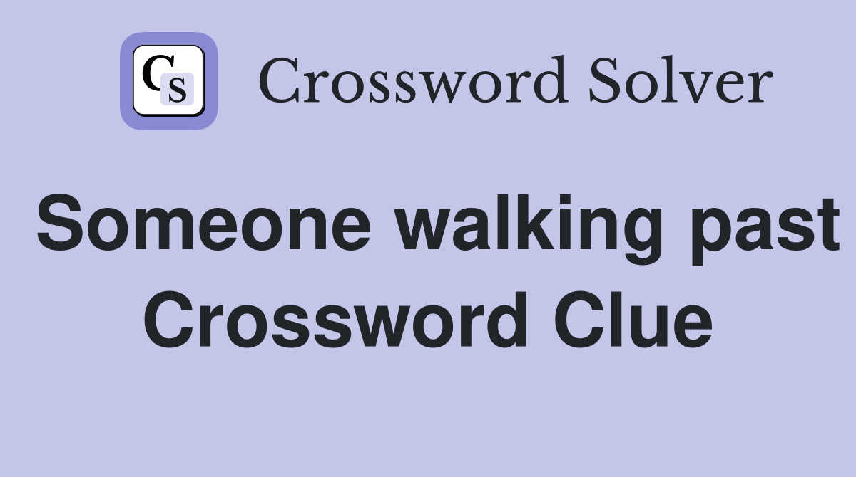 Someone walking past Crossword Clue