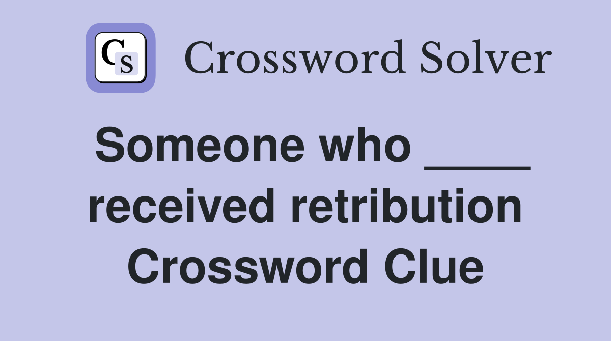 Someone who ____ received retribution Crossword Clue