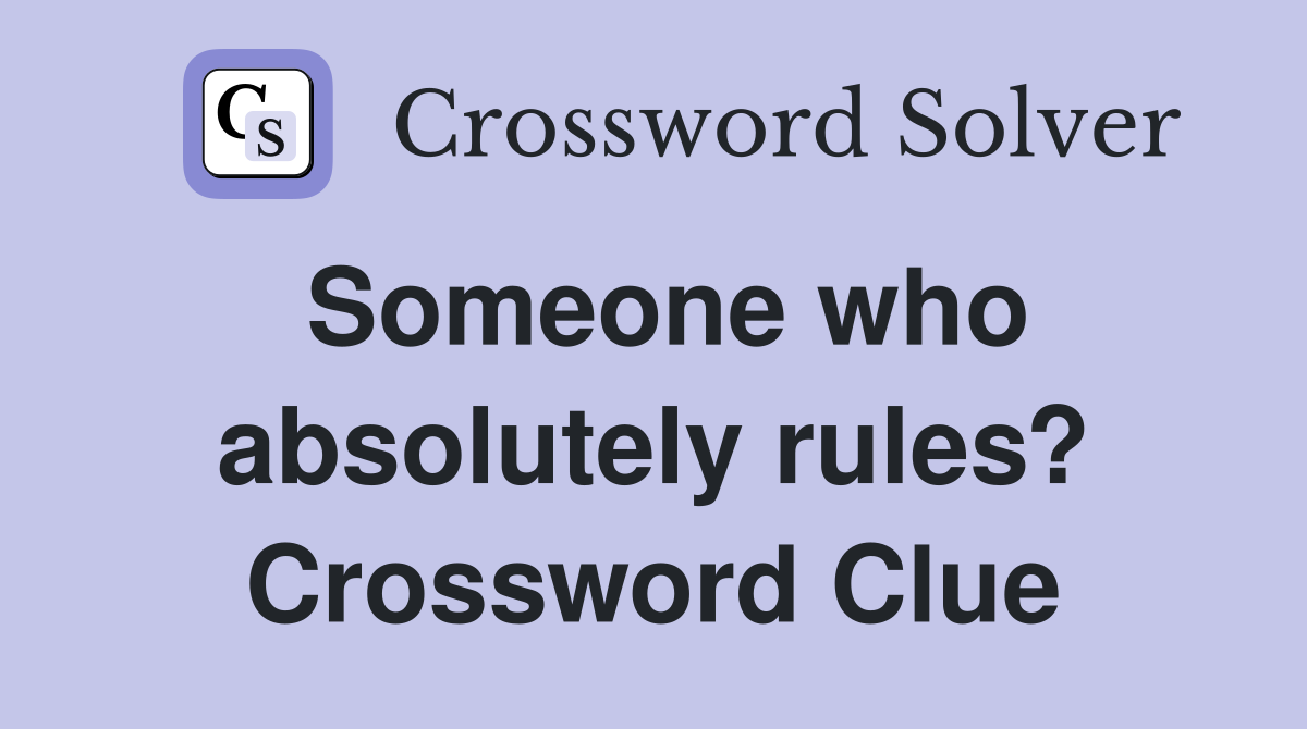 Someone who absolutely rules? Crossword Clue