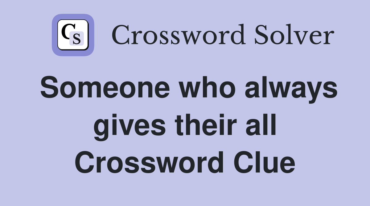 Someone who always gives their all Crossword Clue