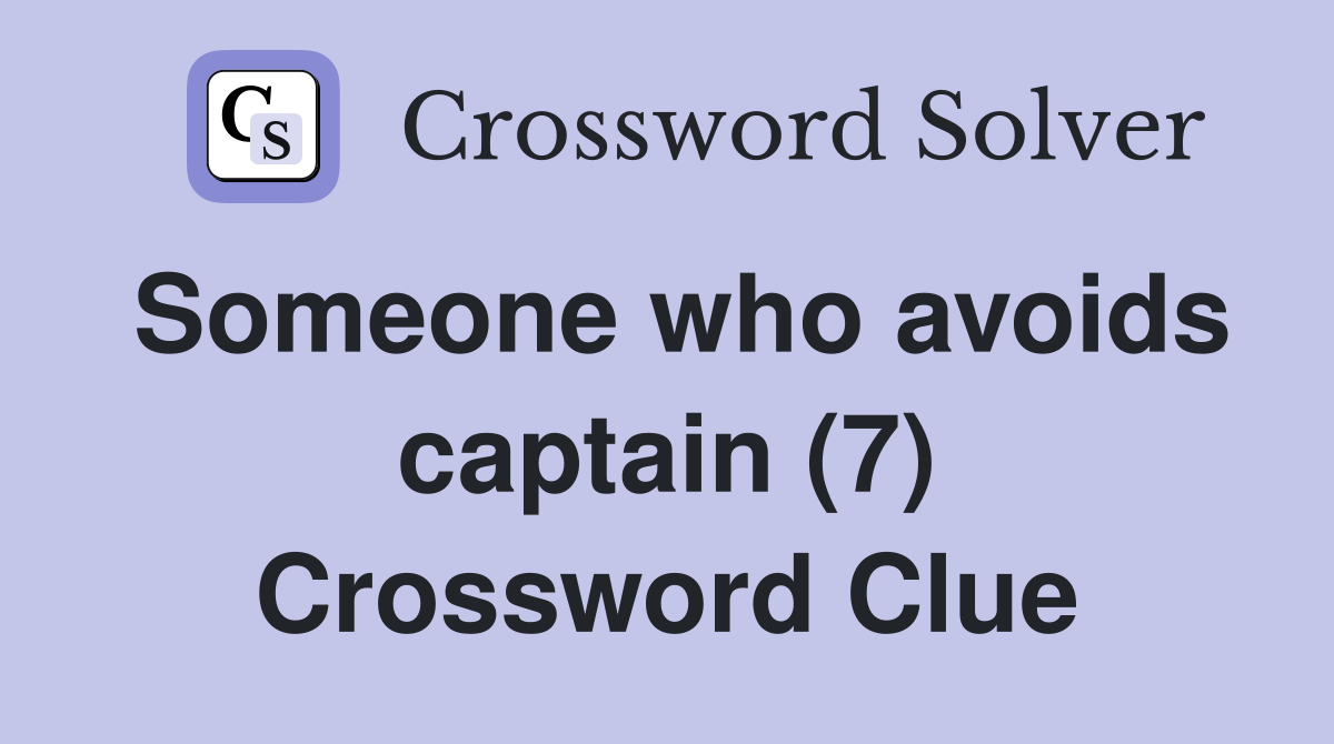 Someone who avoids captain (7) Crossword Clue