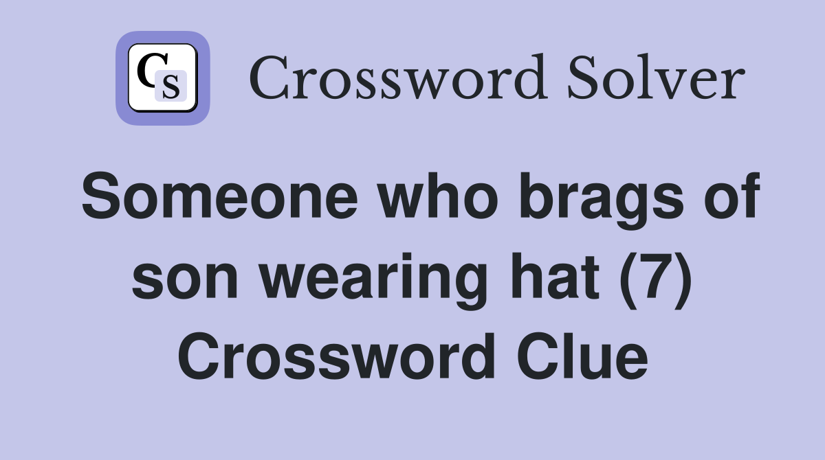 Someone who brags of son wearing hat (7) Crossword Clue
