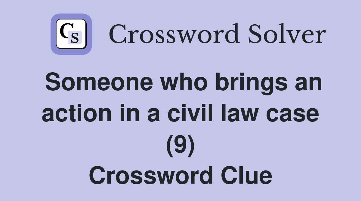 Someone who brings an action in a civil law case (9) Crossword Clue