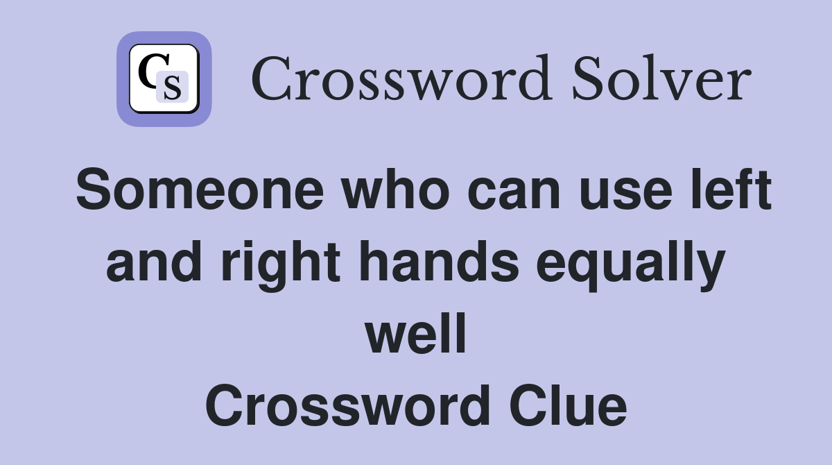 Someone who can use left and right hands equally well Crossword Clue