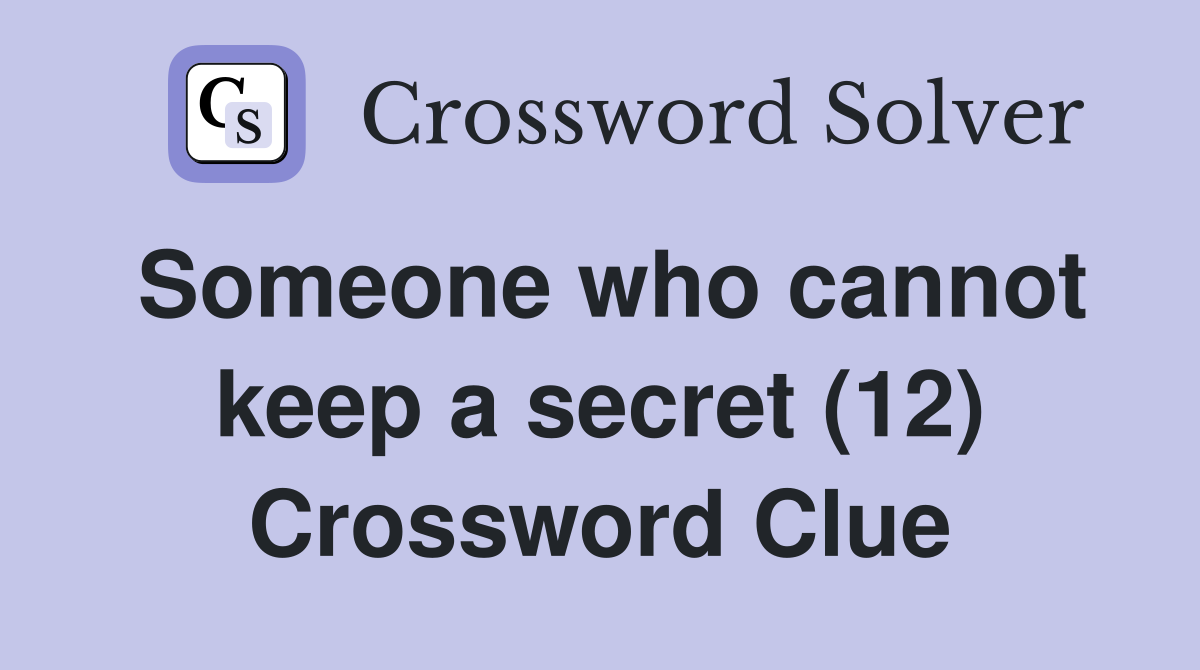 Someone who cannot keep a secret (12) Crossword Clue