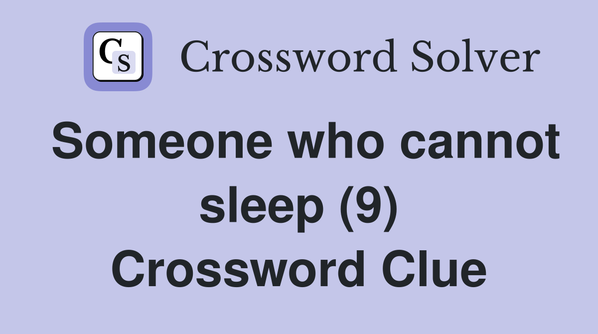 Someone who cannot sleep (9) Crossword Clue
