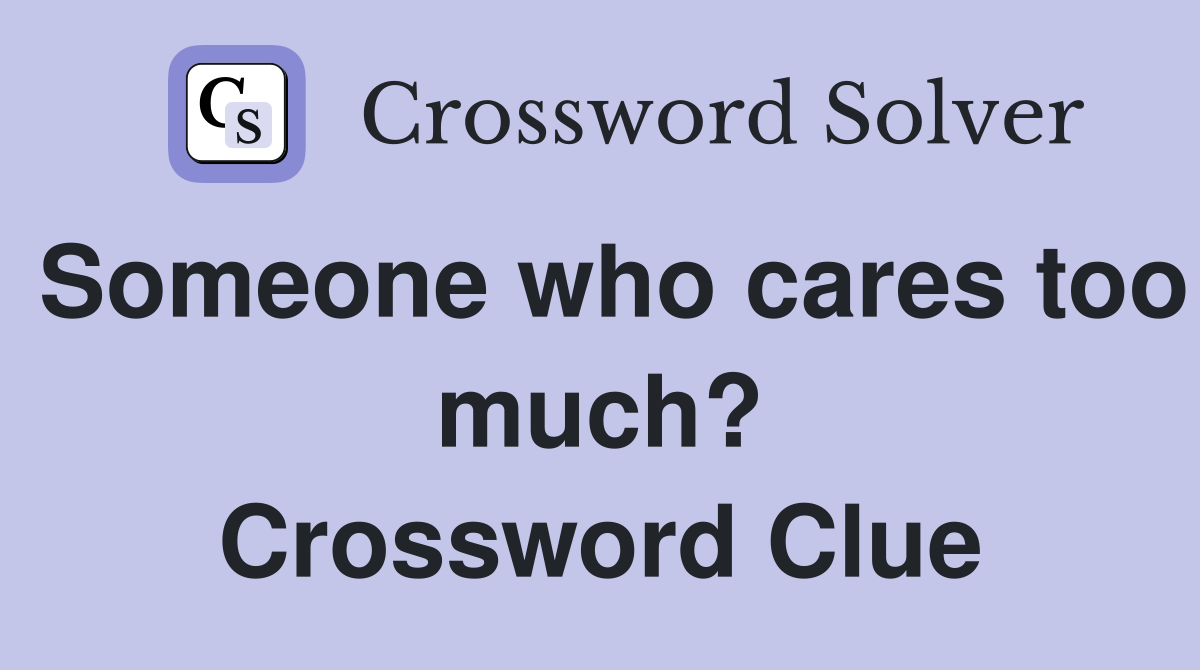 Someone who cares too much? Crossword Clue