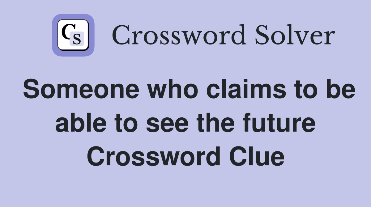 Someone who claims to be able to see the future Crossword Clue