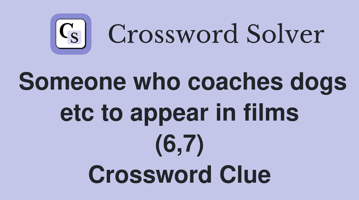 Someone who coaches dogs etc to appear in films (6,7) Crossword Clue