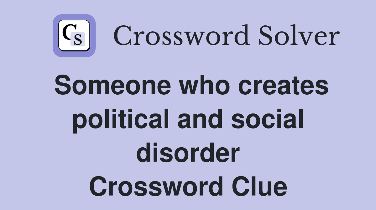 Someone who creates political and social disorder Crossword Clue