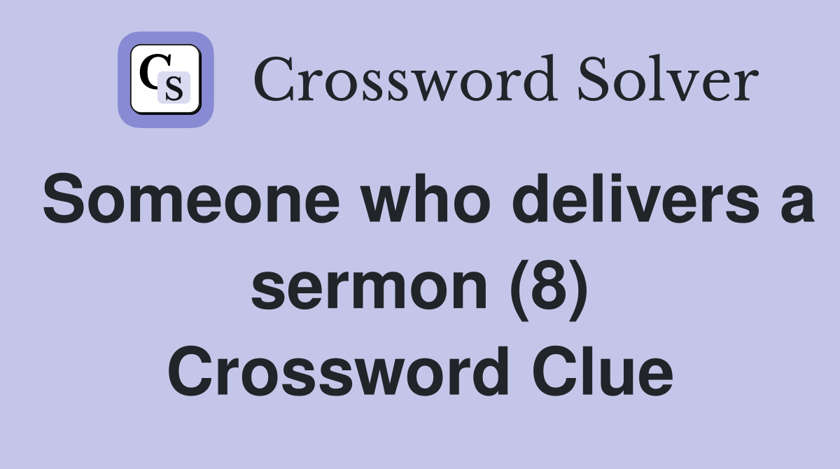 Someone who delivers a sermon (8) Crossword Clue