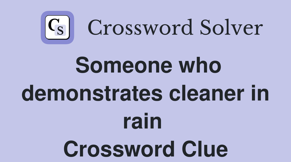 Someone who demonstrates cleaner in rain  Crossword Clue