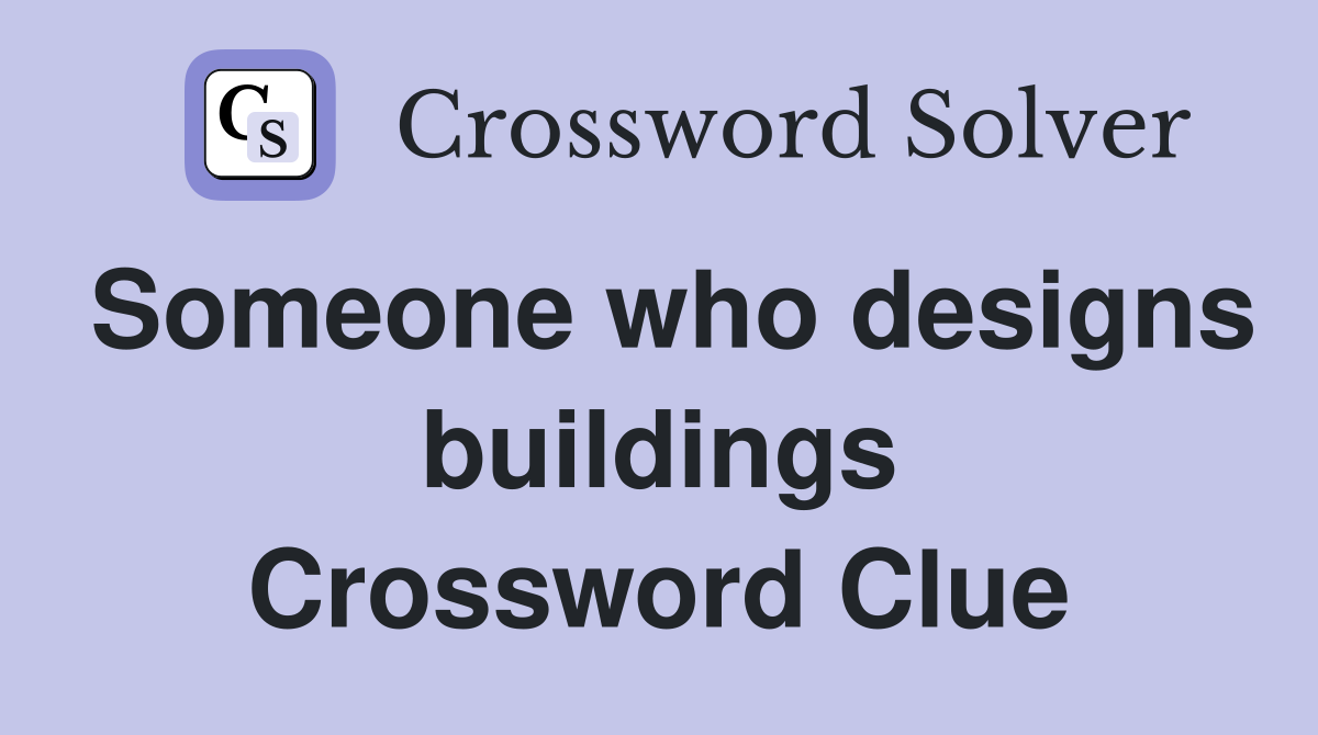 Someone who designs buildings Crossword Clue