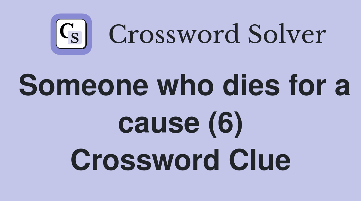 Someone who dies for a cause (6) Crossword Clue