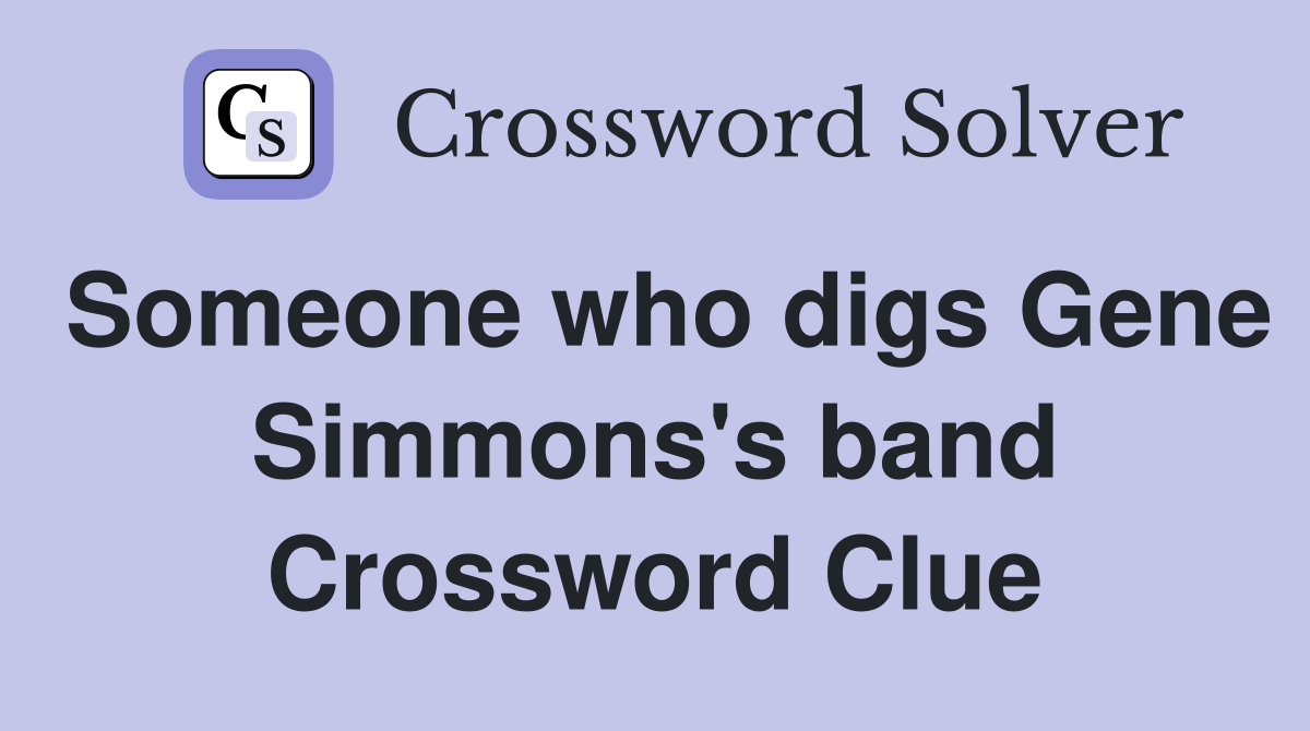 Someone who digs Gene Simmons's band Crossword Clue