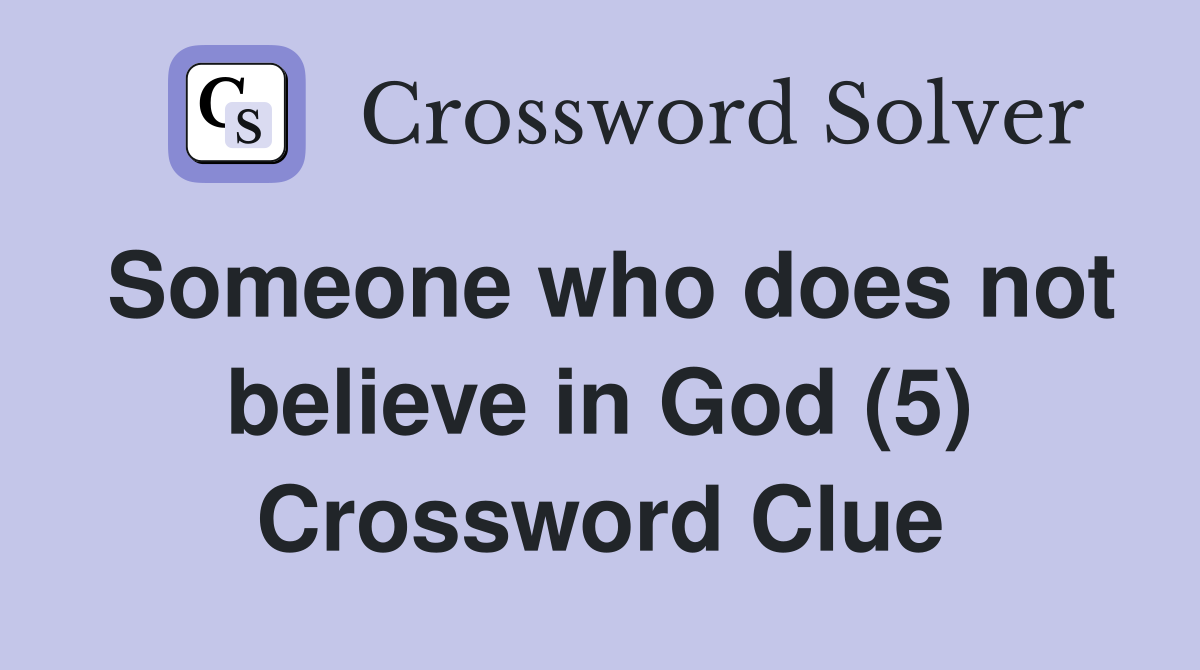 Someone who does not believe in God (5) Crossword Clue