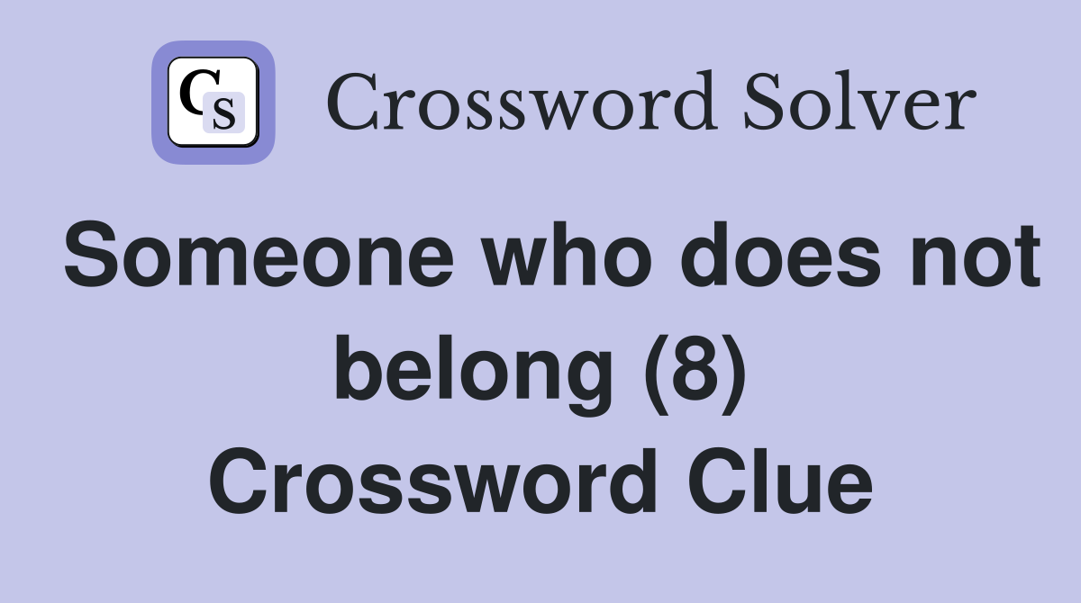 Someone who does not belong (8) Crossword Clue