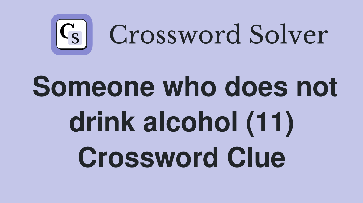 Someone who does not drink alcohol (11) Crossword Clue