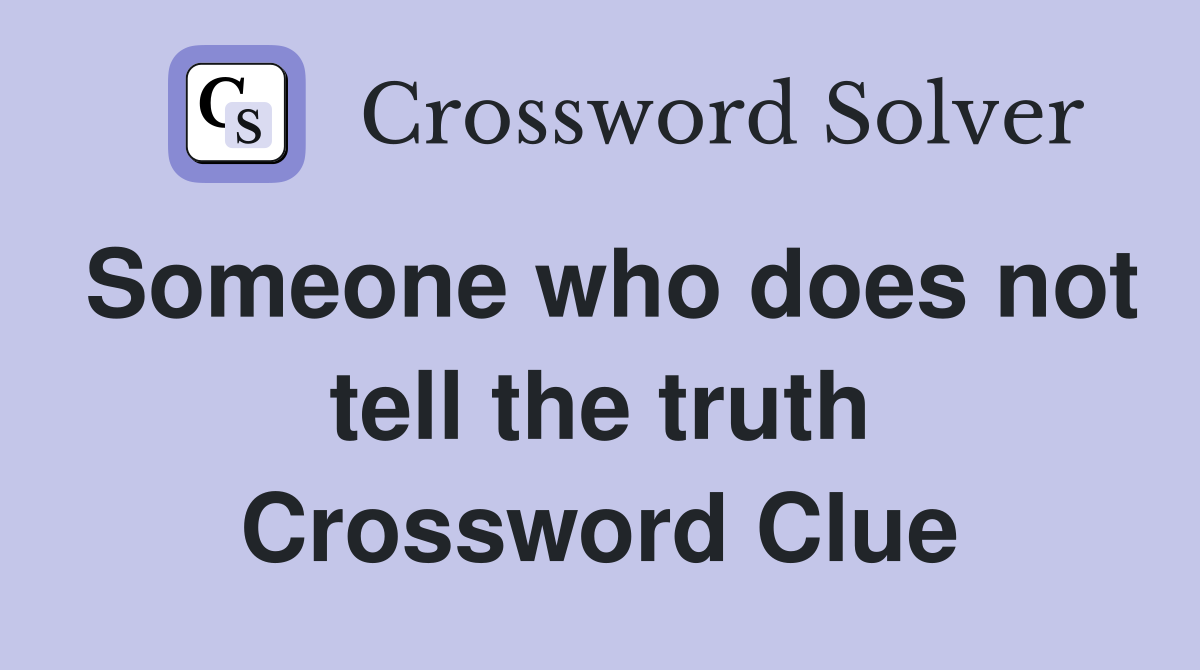 Someone who does not tell the truth Crossword Clue