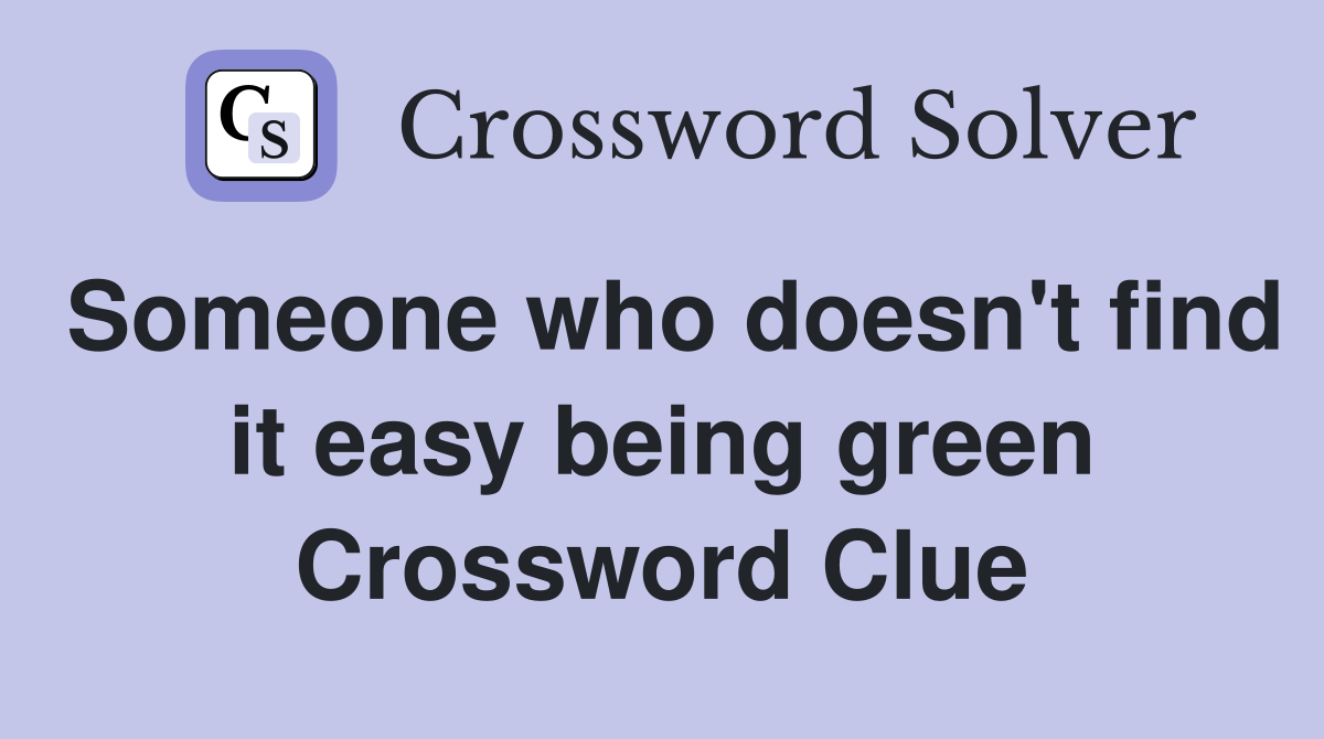 Someone who doesn't find it easy being green Crossword Clue