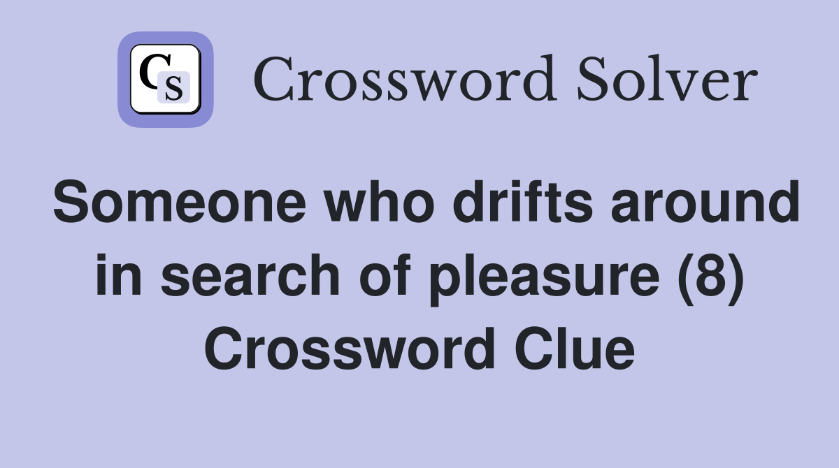 Someone who drifts around in search of pleasure (8) Crossword Clue