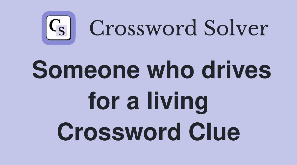 Someone who drives for a living Crossword Clue