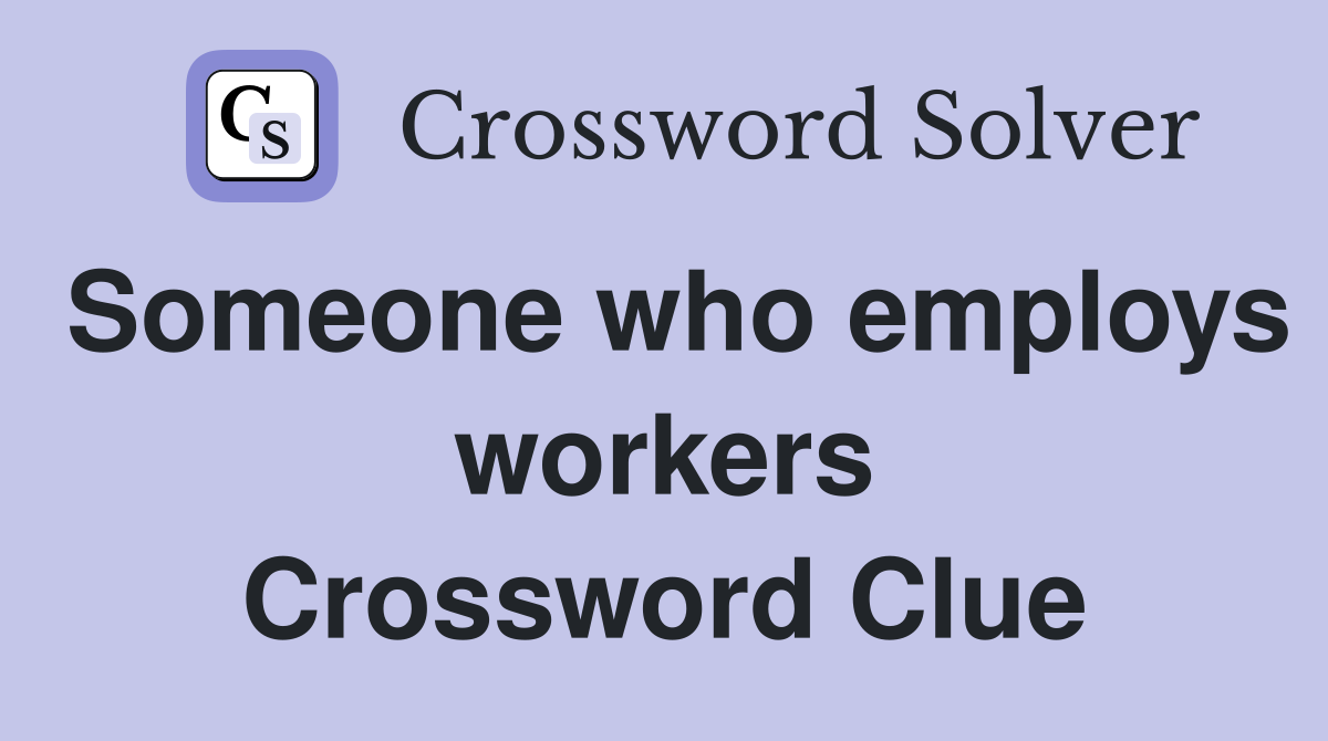 Someone who employs workers Crossword Clue