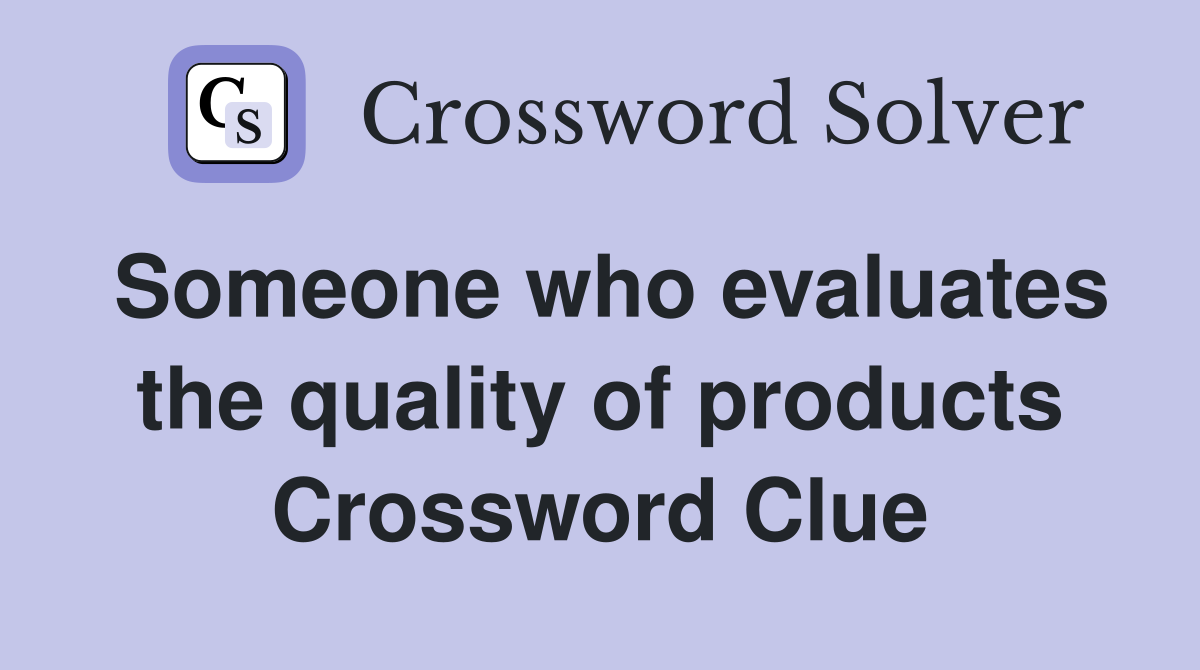 Someone who evaluates the quality of products Crossword Clue