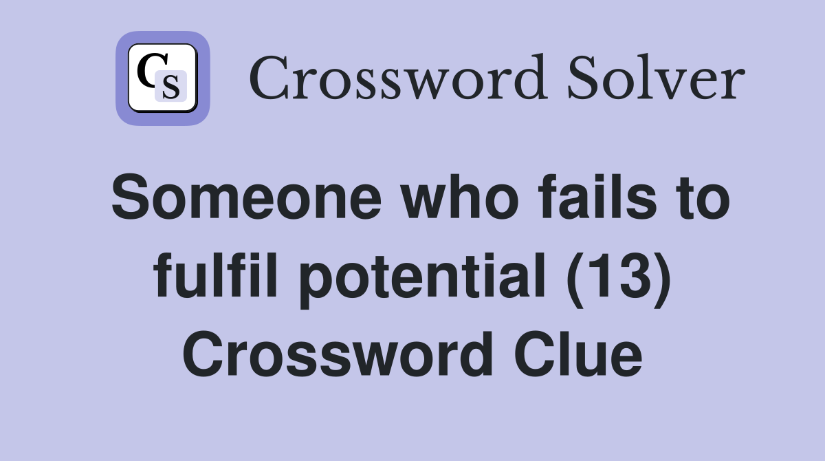 Someone who fails to fulfil potential (13) Crossword Clue