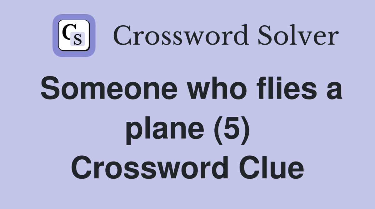 Someone who flies a plane (5) Crossword Clue