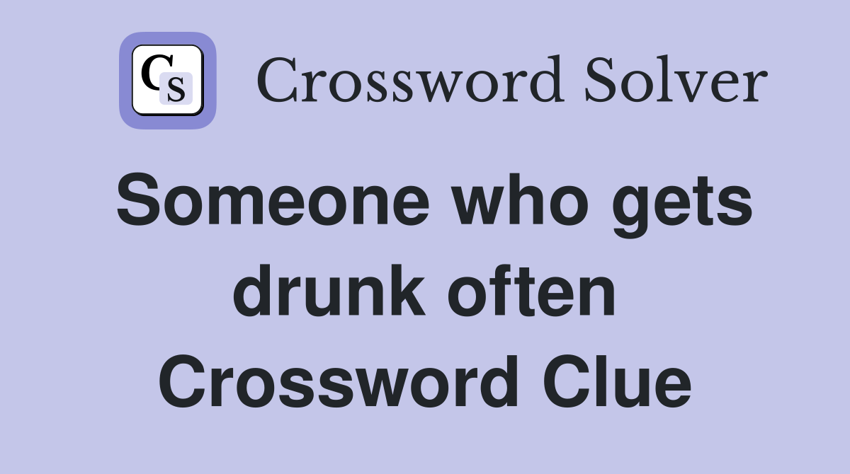 Someone who gets drunk often Crossword Clue