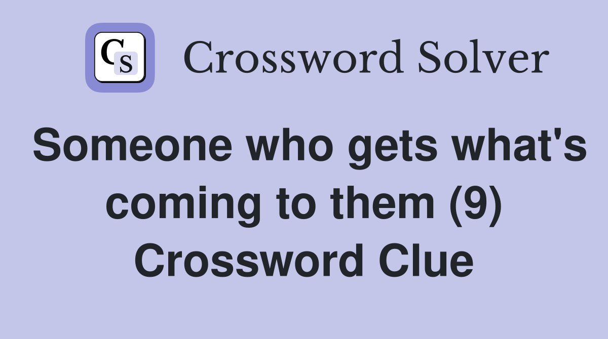 Someone who gets what's coming to them (9) Crossword Clue