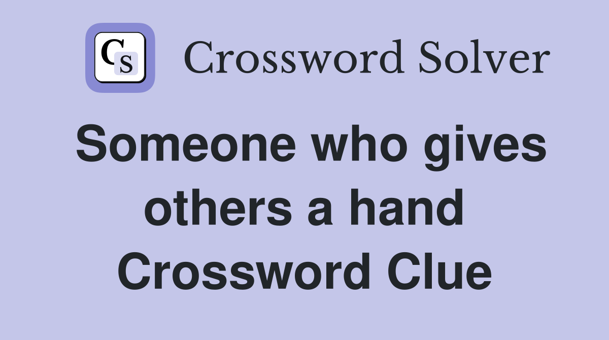 Someone who gives others a hand Crossword Clue