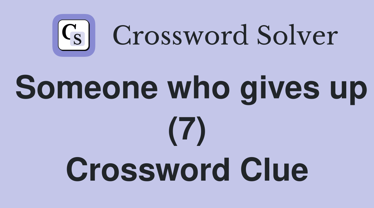 Someone who gives up (7) Crossword Clue