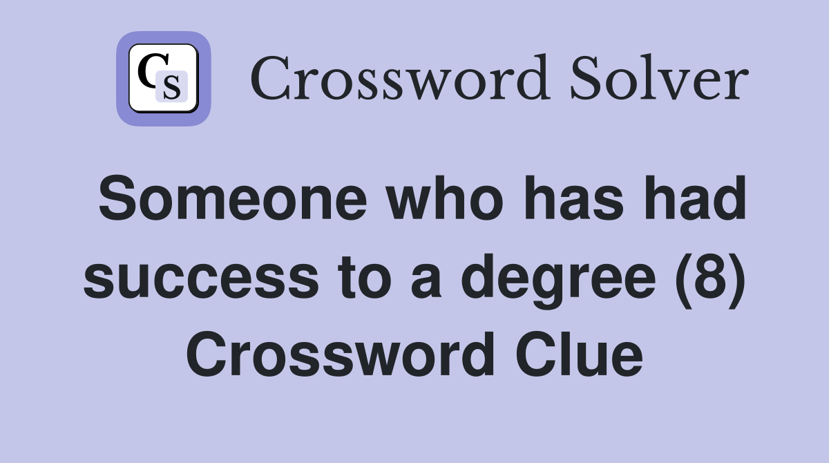 Someone who has had success to a degree (8) Crossword Clue