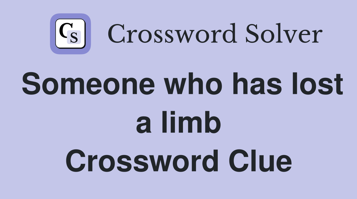 Someone who has lost a limb Crossword Clue