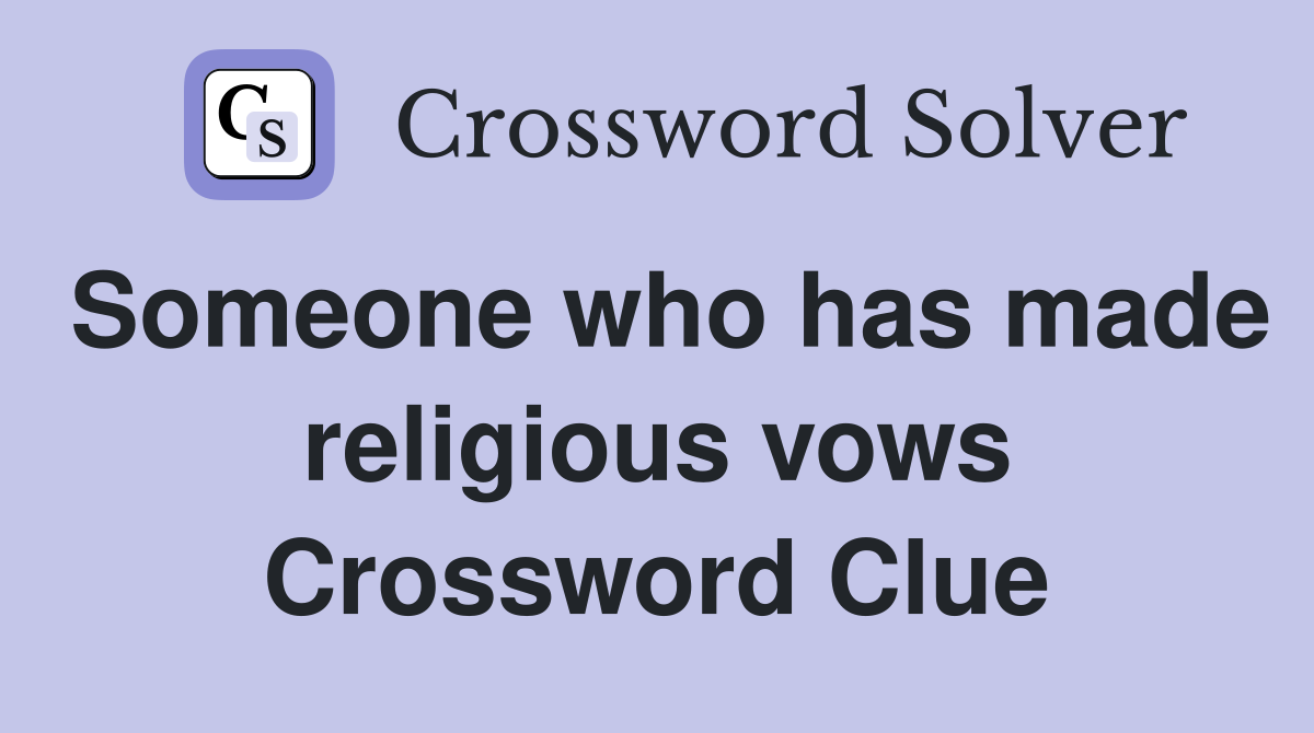 Someone who has made religious vows Crossword Clue