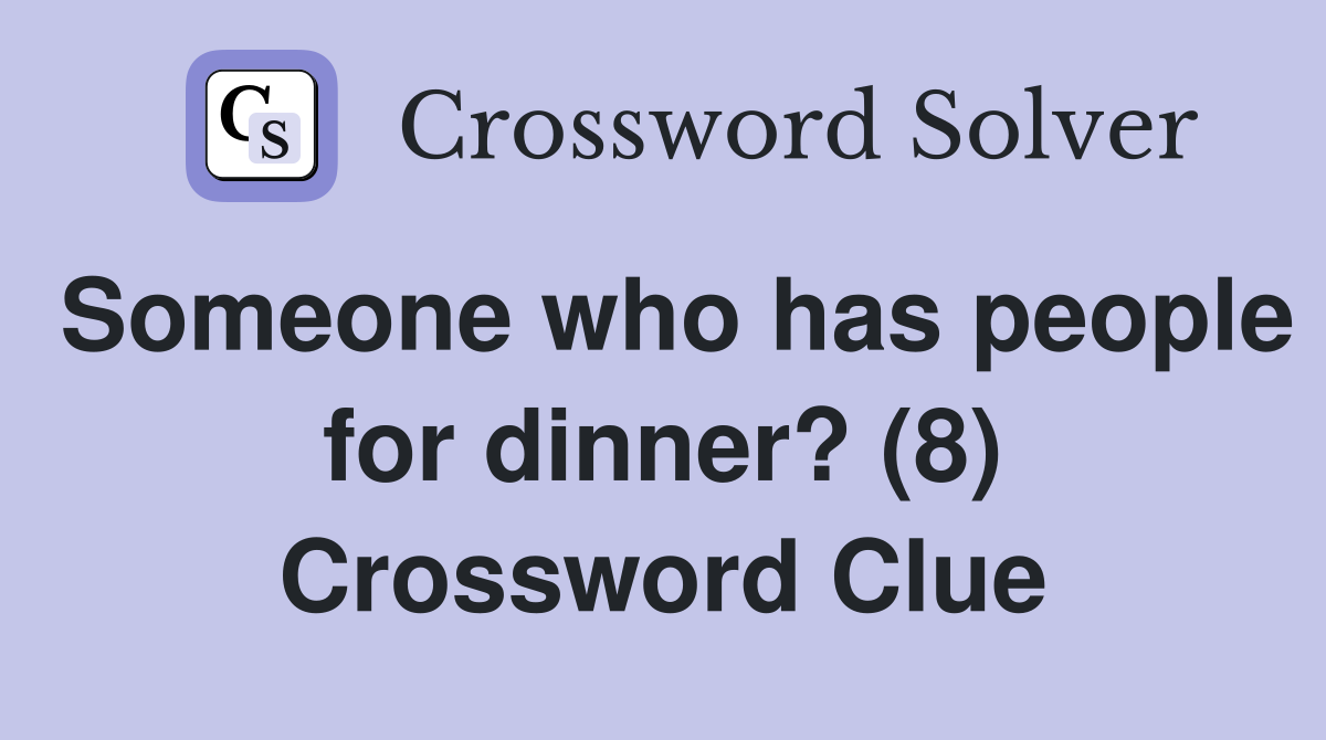 Someone who has people for dinner? (8) Crossword Clue
