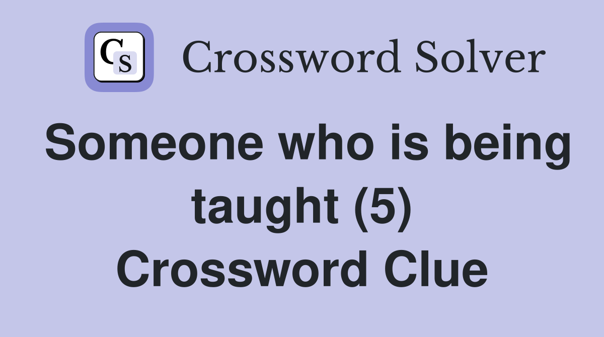 Someone who is being taught (5) Crossword Clue