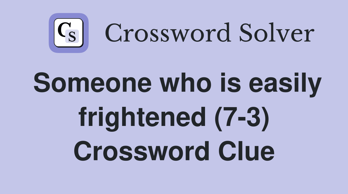 Someone who is easily frightened (7-3) Crossword Clue