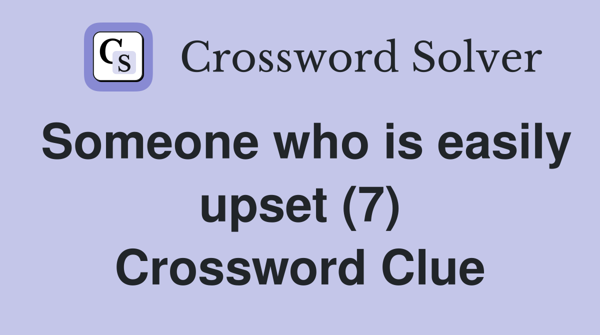 Someone who is easily upset (7) Crossword Clue