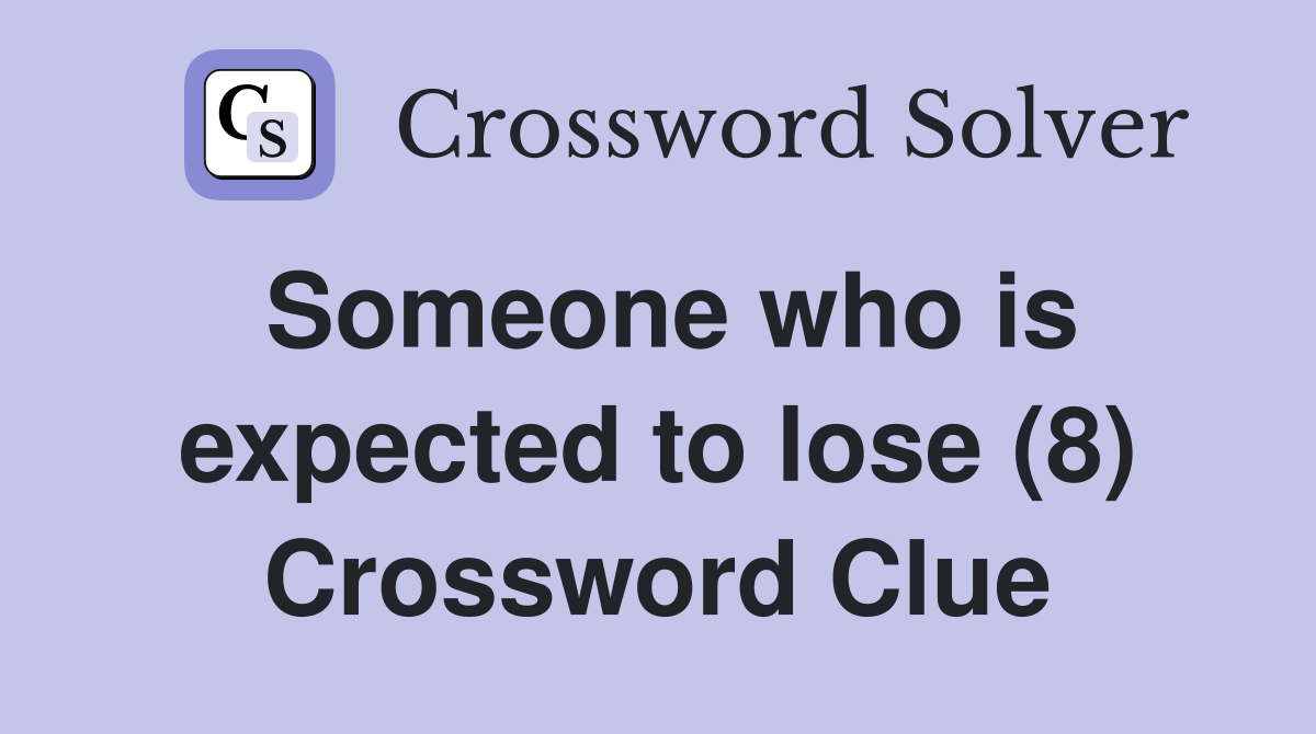 Someone who is expected to lose (8) Crossword Clue