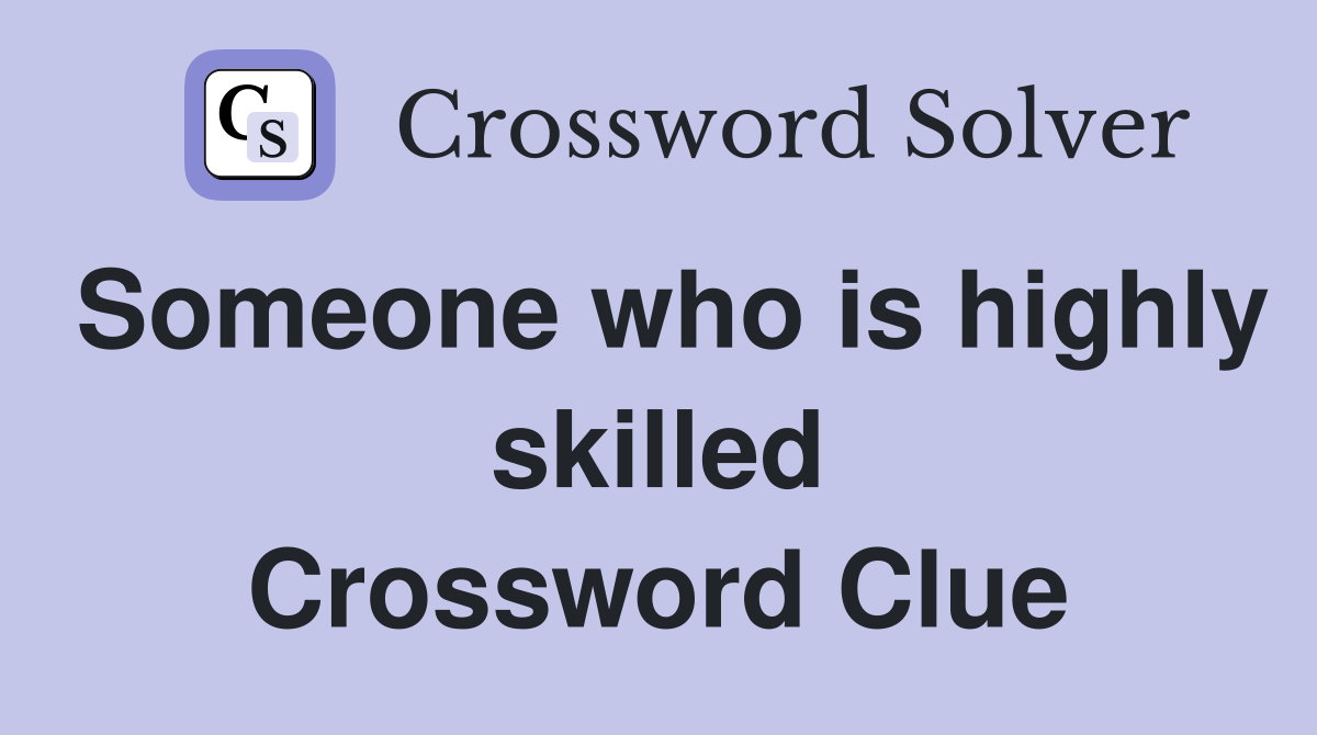 Someone who is highly skilled Crossword Clue