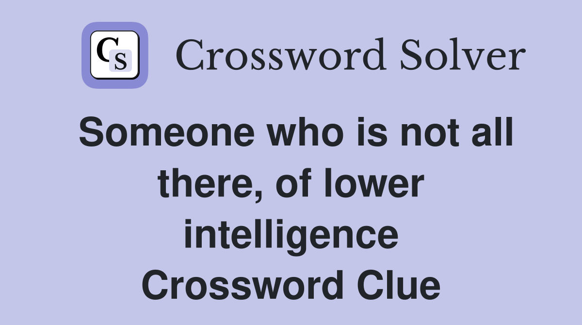 Someone who is not all there, of lower intelligence Crossword Clue